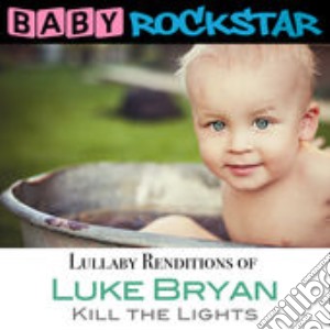 Baby Rockstar: Luke Bryan Kill The Lights: Lullaby Renditions / Various cd musicale di Helisek Music Publis