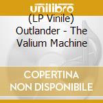(LP Vinile) Outlander - The Valium Machine vinile