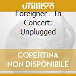 Foreigner - In Concert: Unplugged cd