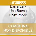 Barra La - Una Buena Costumbre cd musicale di Barra La