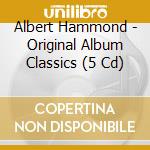 Albert Hammond - Original Album Classics (5 Cd) cd musicale di Albert Hammond