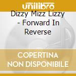 Dizzy Mizz Lizzy - Forward In Reverse cd musicale di Dizzy Mizz Lizzy
