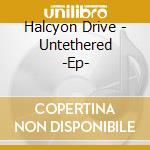 Halcyon Drive - Untethered -Ep- cd