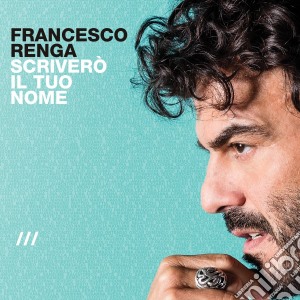 Francesco Renga - Scrivero' Il Tuo Nome cd musicale di Francesco Renga