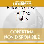 Before You Exit - All The Lights cd