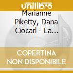 Marianne Piketty, Dana Ciocarl - La Belle Epoque (2 Cd) cd