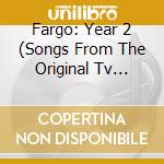 Fargo: Year 2 (Songs From The Original Tv Series) cd musicale di Fargo