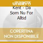 Kent - Da Som Nu For Alltid cd musicale di Kent