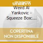 Weird Al Yankovic - Squeeze Box: Complete Works Of Weird Al Yankovic cd