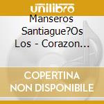Manseros Santiague?Os Los - Corazon De Mansero cd musicale di Manseros Santiague?Os Los