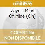 Zayn - Mind Of Mine (Cln) cd musicale di Zayn