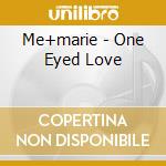 Me+marie - One Eyed Love