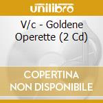V/c - Goldene Operette (2 Cd) cd musicale di V/c