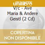 V/c - Ave Maria & Andere Geistl (2 Cd) cd