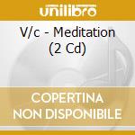 V/c - Meditation (2 Cd) cd musicale di V/c