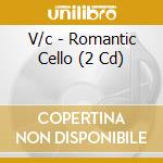 V/c - Romantic Cello (2 Cd) cd musicale di V/c