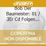 Bob Der Baumeister: 01 / 3Er Cd Folgen 01-03 (3 Cd) cd musicale di Bob Der Baumeister