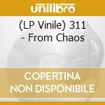 (LP Vinile) 311 - From Chaos lp vinile di 311