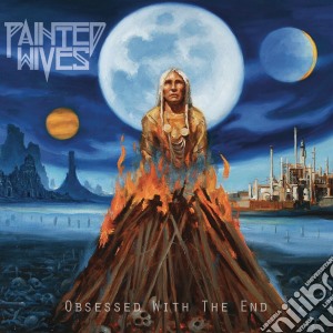 Painted Wives - Obsessed With The End cd musicale di Painted Wives