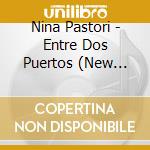Nina Pastori - Entre Dos Puertos (New Artwork) cd