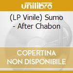 (LP Vinile) Sumo - After Chabon vinile