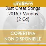 Just Great Songs 2016 / Various (2 Cd) cd musicale di Various Artists