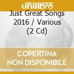 Just Great Songs 2016 / Various (2 Cd) cd