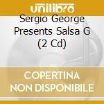 Sergio George Presents Salsa G (2 Cd) cd