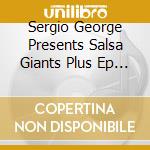 Sergio George Presents Salsa Giants Plus Ep (Live) - Sergio George Presents Salsa Giants Plus Ep (Live) cd