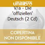 V/a - Die 'offiziellen' Deutsch (2 Cd) cd