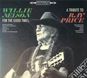 (LP Vinile) Willie Nelson - For The Good Times: A Tribute To Ray Price lp vinile di Willie Nelson