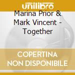 Marina Prior & Mark Vincent - Together cd musicale di Marina / Vincent,Mark Prior