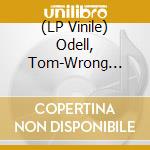 (LP Vinile) Odell, Tom-Wrong Crowd vinile