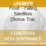Frost - Falling Satellites (Bonus Trac cd musicale di Frost