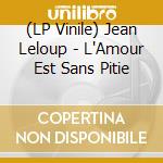 (LP Vinile) Jean Leloup - L'Amour Est Sans Pitie lp vinile