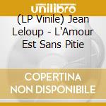(LP Vinile) Jean Leloup - L'Amour Est Sans Pitie vinile