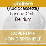 (Audiocassetta) Lacuna Coil - Delirium cd