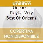 Orleans - Playlist Very Best Of Orleans cd musicale di Orleans