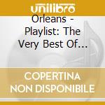 Orleans - Playlist: The Very Best Of Orleans cd musicale di Orleans