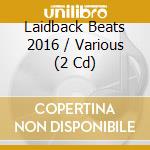 Laidback Beats 2016 / Various (2 Cd) cd