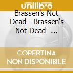 Brassen's Not Dead - Brassen's Not Dead - Volume 4 cd musicale di Brassen's Not Dead