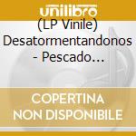 (LP Vinile) Desatormentandonos - Pescado Rabioso vinile