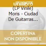 (LP Vinile) Moris - Ciudad De Guitarras Callejeras vinile