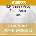 (LP Vinile) Arco Iris - Arco Iris lp vinile di Arco Iris