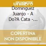Dominguez Juanjo - A Do?A Cata - Juanjo Trio cd musicale di Dominguez Juanjo