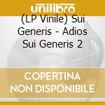 (LP Vinile) Sui Generis - Adios Sui Generis 2 lp vinile di Sui Generis
