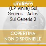 (LP Vinile) Sui Generis - Adios Sui Generis 2 vinile