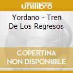 Yordano - Tren De Los Regresos cd musicale di Yordano