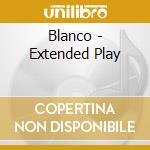 Blanco - Extended Play cd