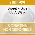 Sweet - Give Us A Wink cd